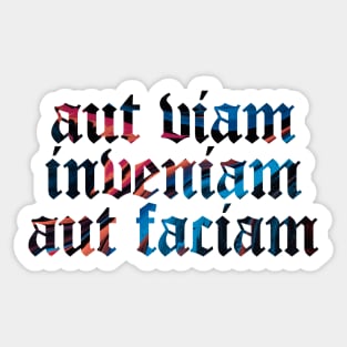 Aut Viam Inveniam Aut Faciam - I Will Either Find A Way or Make One Sticker